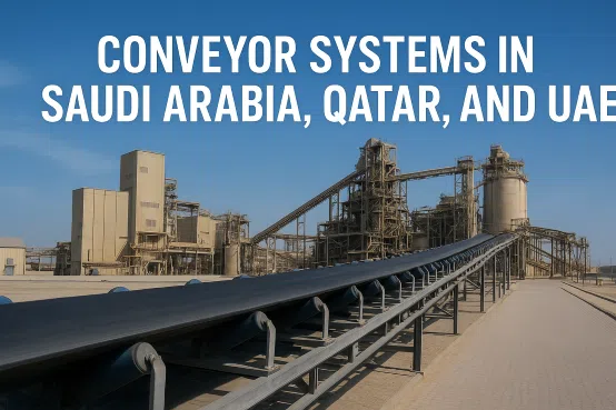 Conveyor Systems in Saudi Arabia, Qatar, and UAE: Complete Guide to Material Handling Solutions